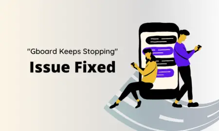 How to Fix Gboard Keeps Stopping Issue