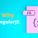 Why Choose AngularJS