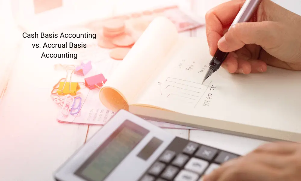 Cash Basis Accounting vs. Accrual Basis Accounting