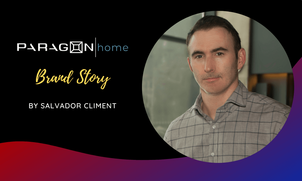 Paragon Home Brand Story by Salvador Climent (Co-Founder and CEO)