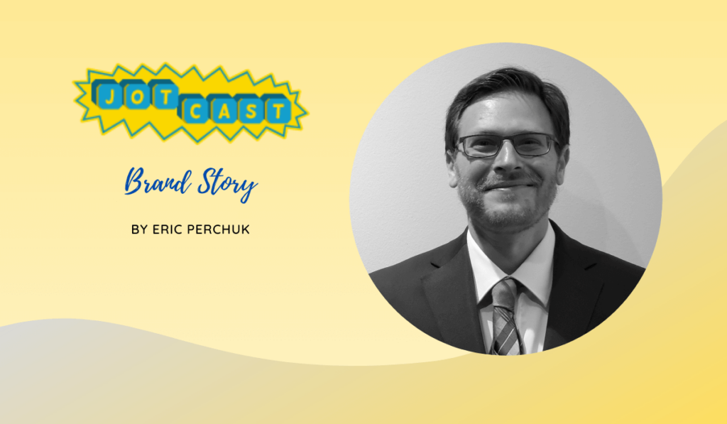 JotCast: Brand Story by Eric Perchuk (Founder)