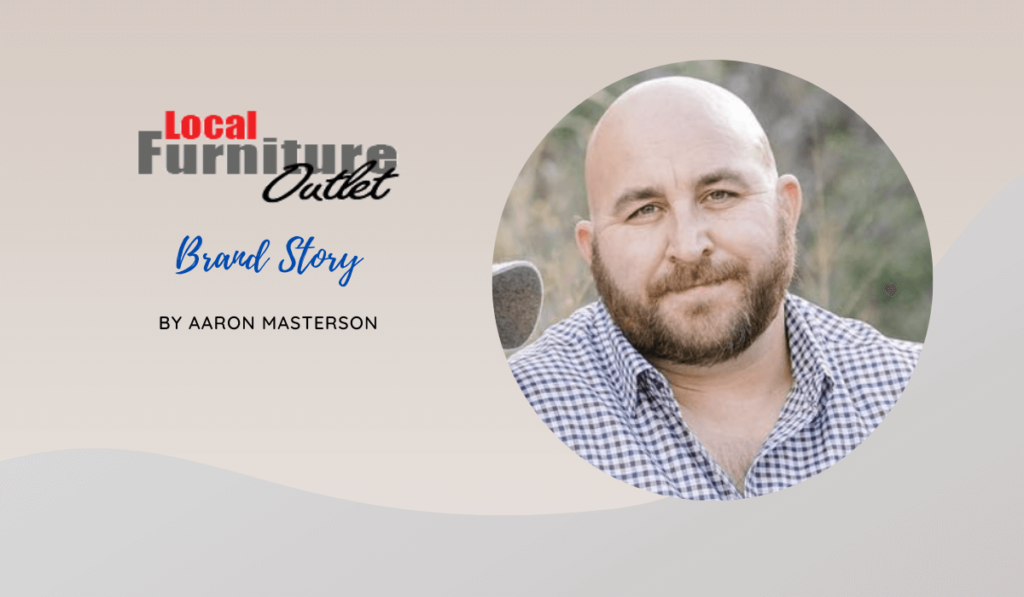 Local Furniture Outlet: Brand Story by Aaron Masterson (Founder)