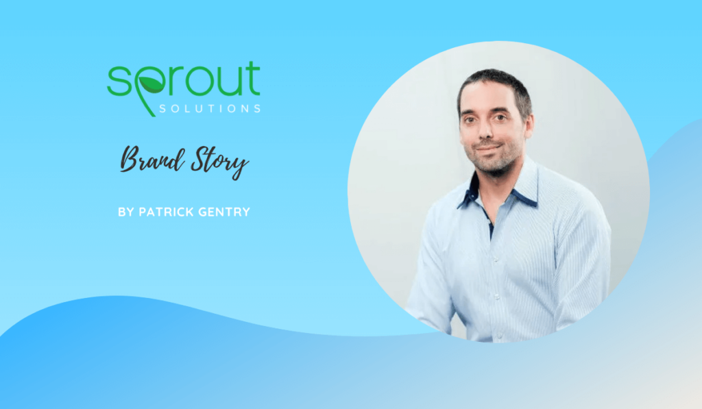 Sprout Solutions Brand Story by Patrick Gentry (Co-Founder & CEO)