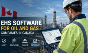 Top EHS Software for Oil and Gas Companies in Canada